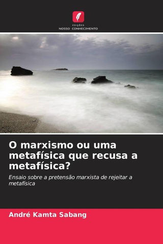 O marxismo ou uma metafísica que recusa a metafísica?