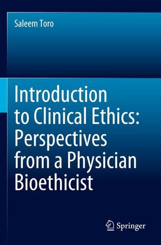 Introduction to Clinical Ethics: Perspectives from a Physician Bioethicist