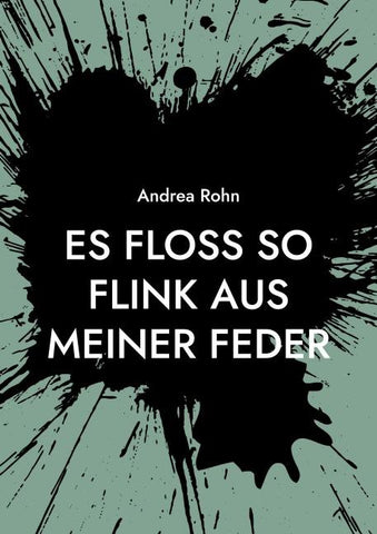 Es floss so flink aus meiner Feder