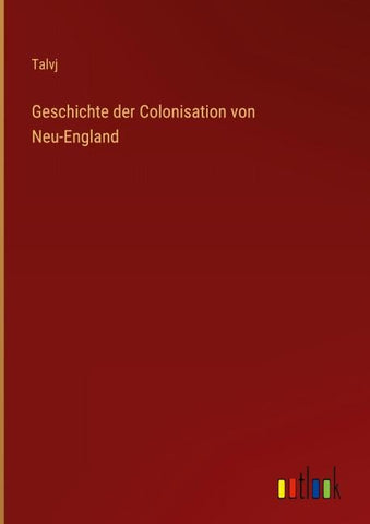 Geschichte der Colonisation von Neu-England