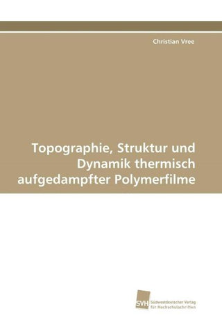 Topographie, Struktur und Dynamik thermisch aufgedampfter Polymerfilme