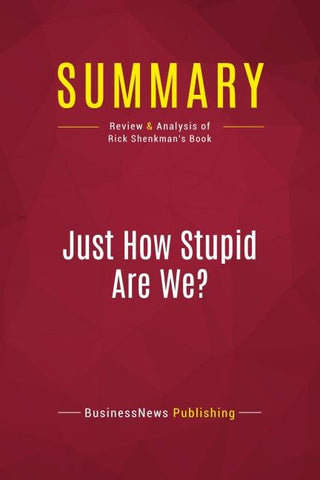 Summary: Just How Stupid Are We?