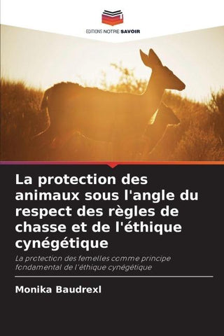 La protection des animaux sous l'angle du respect des règles de chasse et de l'éthique cynégétique