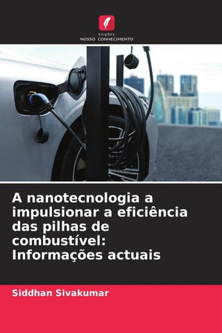 A nanotecnologia a impulsionar a eficiência das pilhas de combustível: Informações actuais