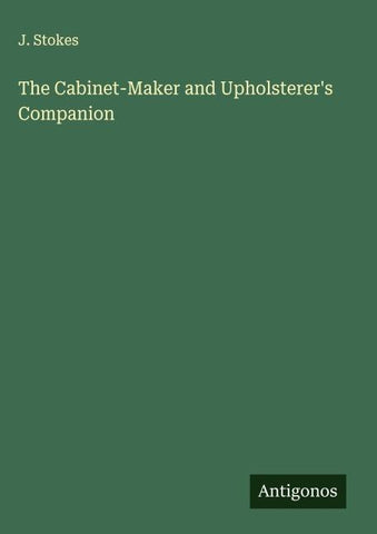 The Cabinet-Maker and Upholsterer's Companion