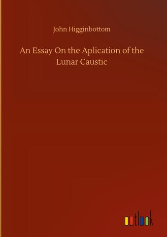 An Essay On the Aplication of the Lunar Caustic