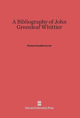 A Bibliography of John Greenleaf Whittier