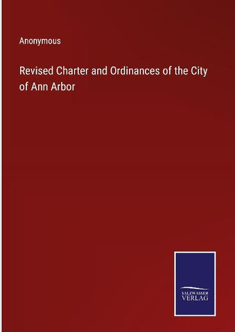 Revised Charter and Ordinances of the City of Ann Arbor