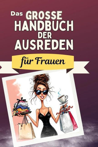 Das große Handbuch der Ausreden für Frauen