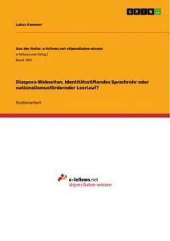 Diaspora-Webseiten. Identitätsstiftendes Sprachrohr oder nationalismusfördernder Leerlauf?