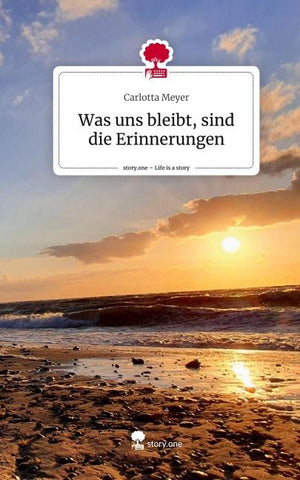 Was uns bleibt, sind die Erinnerungen. Life is a Story - story.one