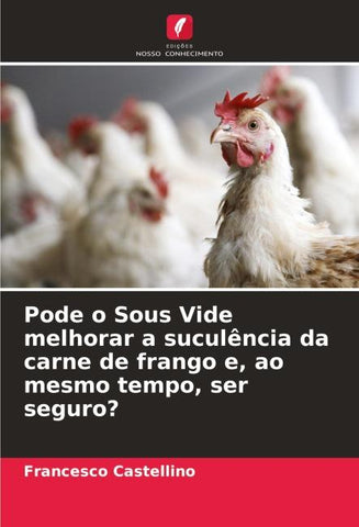 Pode o Sous Vide melhorar a suculência da carne de frango e, ao mesmo tempo, ser seguro?