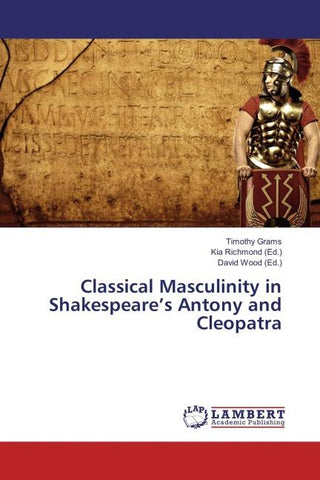 Classical Masculinity in Shakespeare's Antony and Cleopatra