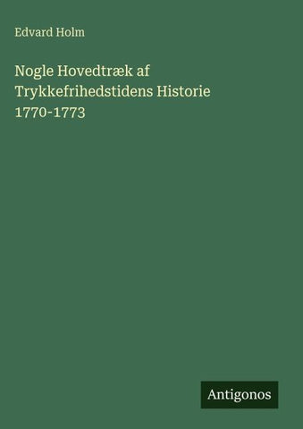 Nogle Hovedtræk af Trykkefrihedstidens Historie 1770-1773