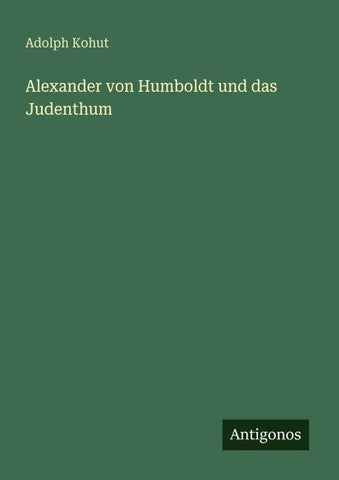 Alexander von Humboldt und das Judenthum