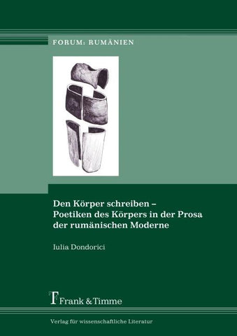 Den Körper schreiben – Poetiken des Körpers in der Prosa der rumänischen Moderne