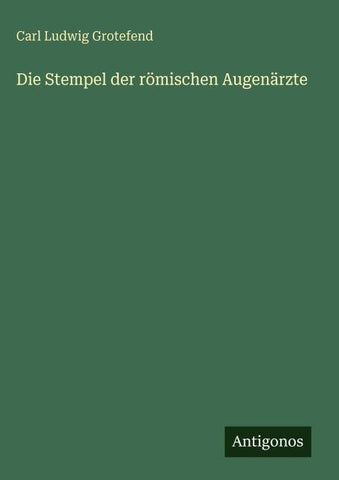 Die Stempel der römischen Augenärzte