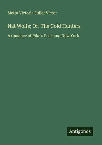 Nat Wolfe; Or, The Gold Hunters