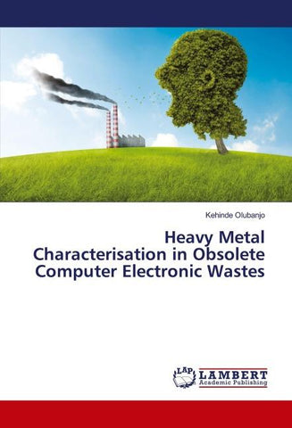Heavy Metal Characterisation in Obsolete Computer Electronic Wastes