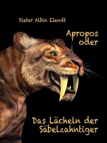 Apropos oder Das Lächeln der Säbelzahntiger