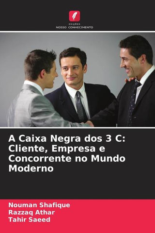 A Caixa Negra dos 3 C: Cliente, Empresa e Concorrente no Mundo Moderno