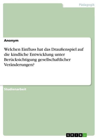 Welchen Einfluss hat das Draußenspiel auf die kindliche Entwicklung unter Berücksichtigung gesellschaftlicher Veränderungen?