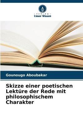 Skizze einer poetischen Lektüre der Rede mit philosophischem Charakter
