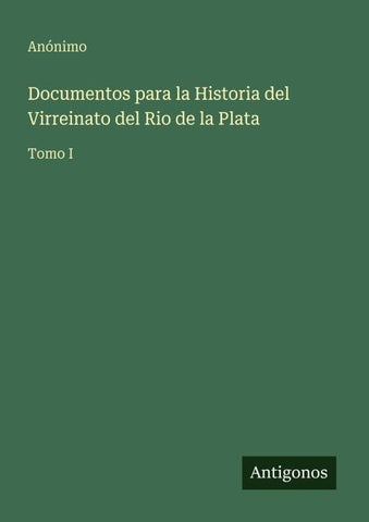 Documentos para la Historia del Virreinato del Rio de la Plata