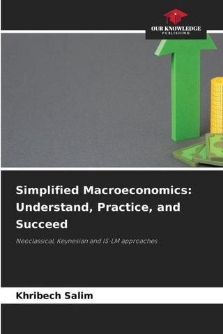 Simplified Macroeconomics: Understand, Practice, and Succeed