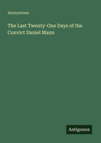 The Last Twenty-One Days of the Convict Daniel Mann