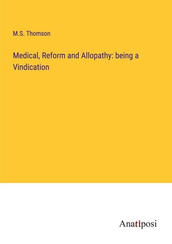 Medical, Reform and Allopathy: being a Vindication