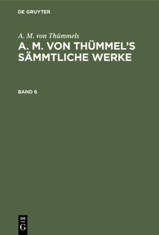 A. M. von Thümmel’s Sämmtliche Werke. Band 6
