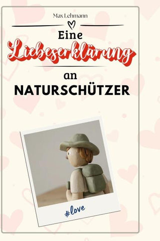 Eine Liebeserklärung an Naturschützer