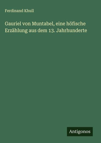 Gauriel von Muntabel, eine höfische Erzählung aus dem 13. Jahrhunderte
