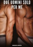 Due Uomini solo per Me
