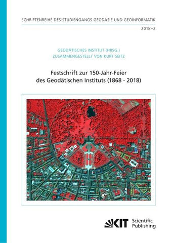 Festschrift zur 150-Jahr-Feier des Geodätischen Instituts (1868 - 2018)