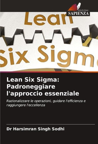 Lean Six Sigma: Padroneggiare l'approccio essenziale