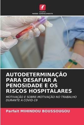 AUTODETERMINAÇÃO PARA DESAFIAR A PENOSIDADE E OS RISCOS HOSPITALARES