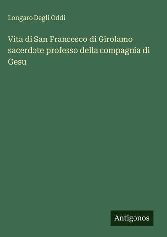 Vita di San Francesco di Girolamo sacerdote professo della compagnia di Gesu