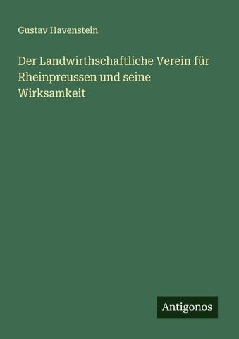 Der Landwirthschaftliche Verein für Rheinpreussen und seine Wirksamkeit