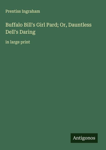 Buffalo Bill's Girl Pard; Or, Dauntless Dell's Daring