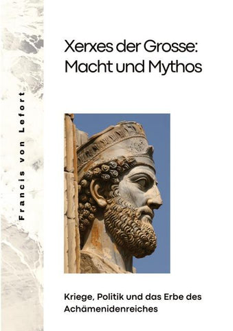 Xerxes der Grosse:  Macht und Mythos