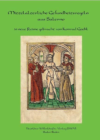 Regimen sanitatis Salernitanum. Mittelalterliche Gesundheitsregeln aus Salerno in neue Reime gebracht.