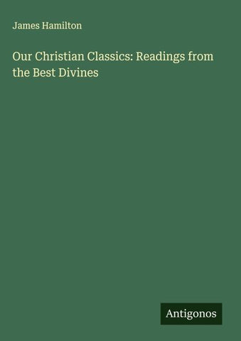 Our Christian Classics: Readings from the Best Divines