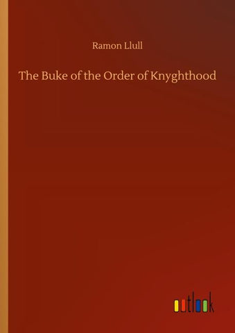The Buke of the Order of Knyghthood