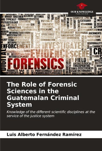 The Role of Forensic Sciences in the Guatemalan Criminal System