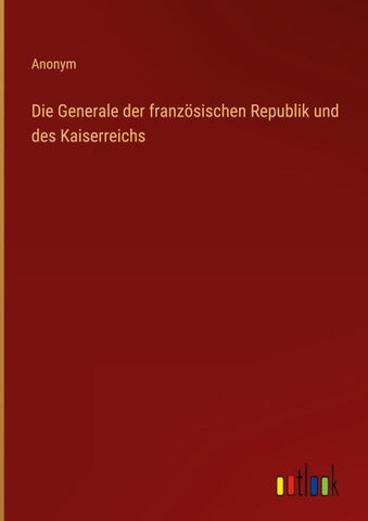 Die Generale der französischen Republik und des Kaiserreichs
