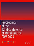 Proceedings of the 62nd Conference of Metallurgists, COM 2023