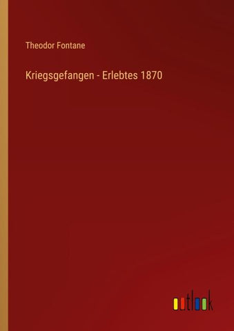 Kriegsgefangen - Erlebtes 1870