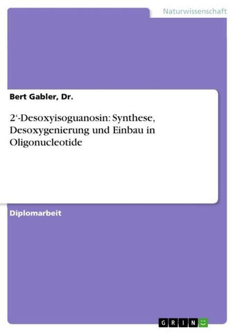 2'-Desoxyisoguanosin: Synthese, Desoxygenierung und Einbau in Oligonucleotide